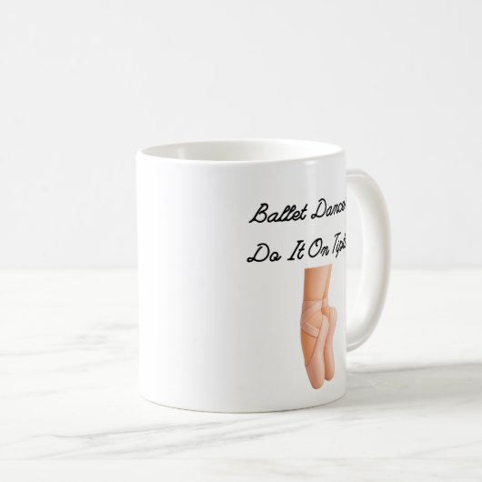 Ballet Dancers Do It On Tiptoes Kaffeetasse (VorderseiteRechts)
