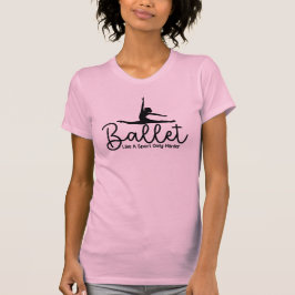 Ballet für Frauen nur schwerer als Sport T-Shirt