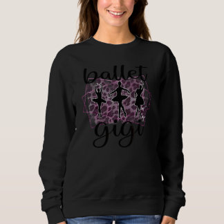 Ballet Gigi Proud Gigi Grandma Of A Ballerina Gigi Sweatshirt