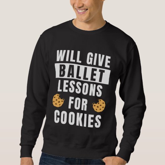 Ballet Lessons For Cookies Ballerina  Ballet Teach Sweatshirt (Vorderseite)