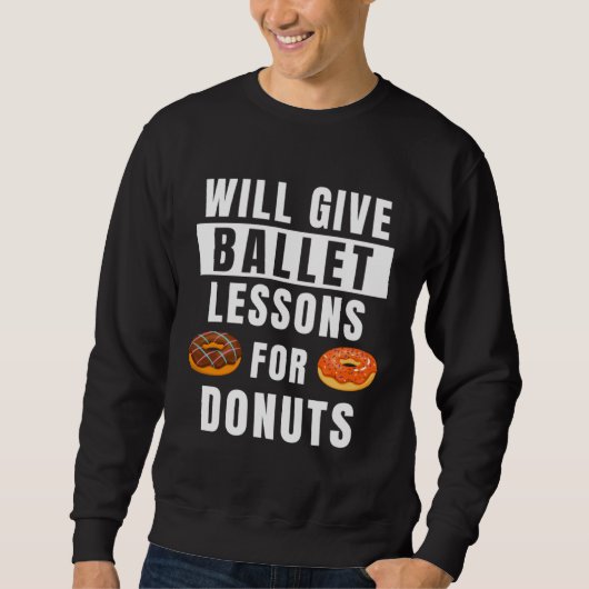 Ballet Lessons For Donuts Ballerina Ballet Teache Sweatshirt (Vorderseite)