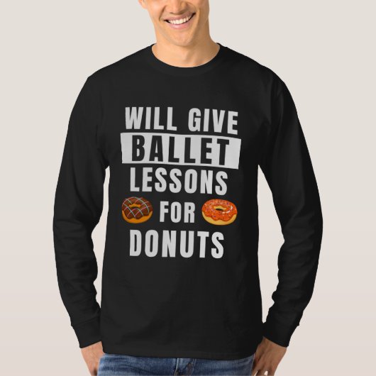 Ballet Lessons For Donuts Ballerina Ballet Teache T-Shirt (Vorderseite)