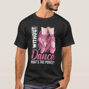 Ballet Pointe Ballerina Ballet Tänzerin Apparel Gi T-Shirt