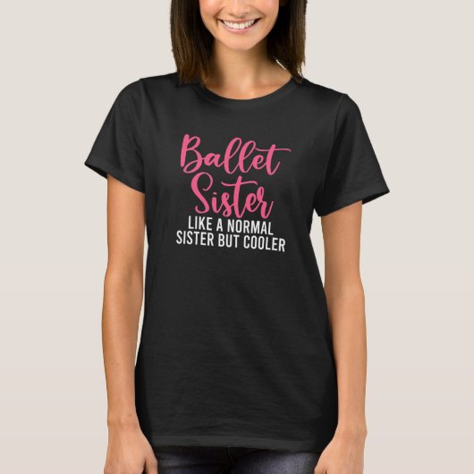 Ballet Sister like a normal Sister but cooler Ball T-Shirt (Vorderseite)