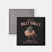Balletcore Raccoon Born To Dilly Dally Raccoon Lov Magnet (Vorderseite/Rückseite)