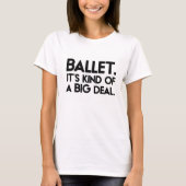 Ballett. Es ist ein bisschen ein großes Abkommen T-Shirt (Vorderseite)