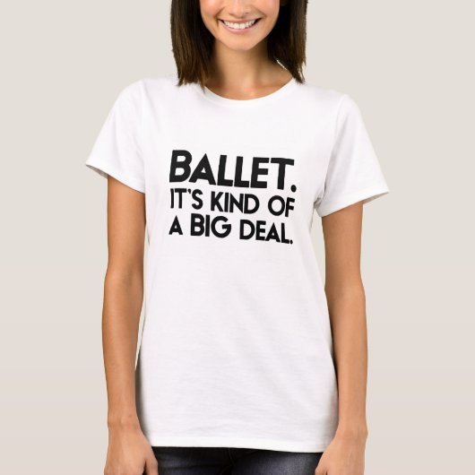 Ballett. Es ist ein bisschen ein großes Abkommen T-Shirt (Vorderseite)