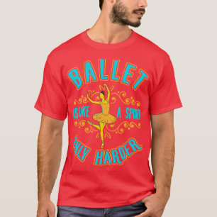 Ballett ist wie ein Sport-nur schwerer Balletttänz T-Shirt