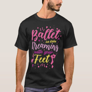 Ballett ist wie träumen mit deiner Ballerina d T-Shirt
