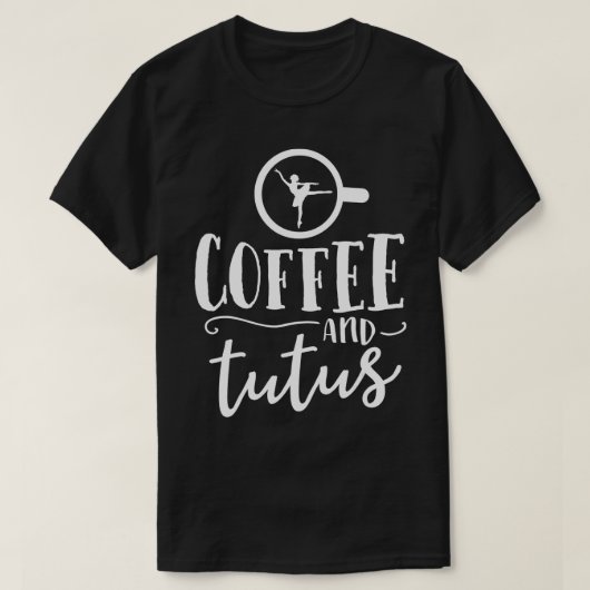 Ballett-Shirts für Frauen Funny Coffee Tutus Tanz T-Shirt (Design vorne)