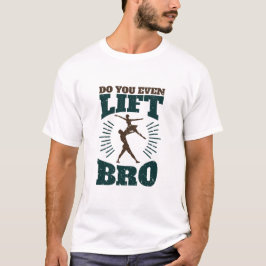 Ballett-Tänzer für männliche Briefe: Lift sogar Br T-Shirt