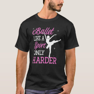 Ballett wie ein Sport nur Harter Ballerina Classic T-Shirt