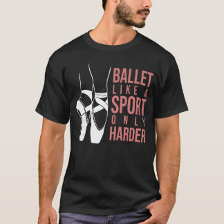 Ballett wie ein Sport nur härter En Pointe Balleri T-Shirt