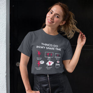 Ballettarbeit in meiner Freizeit T-Shirt