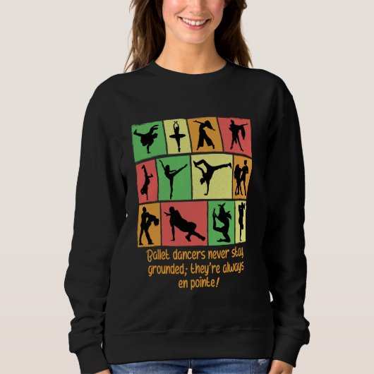 Balletttänzer Bleibe nie gemahlen sie immer E Sweatshirt (Vorderseite)