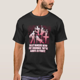 Balletttänzer bleiben nie geerdet, sie sind immer T-Shirt