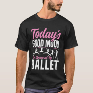 Balletttänzer Tanz Mädchen Ballerina Heutige Gute T-Shirt