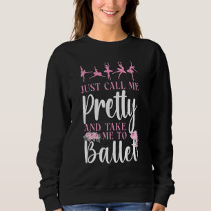 Balletttänzer Tanz Mädchen Ballerina Nennen Sie mi Sweatshirt