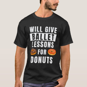 Ballettunterricht für Donuts Ballerina Ballettleh T-Shirt