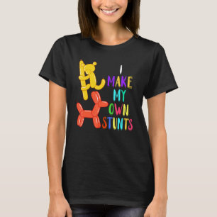 Ballon Artist My Own Stunts Ballon Twister Ballon T-Shirt
