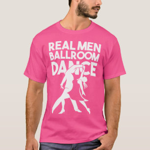 Ballroom Dancer Funny Puffer Real Men Ballroom T-Shirt