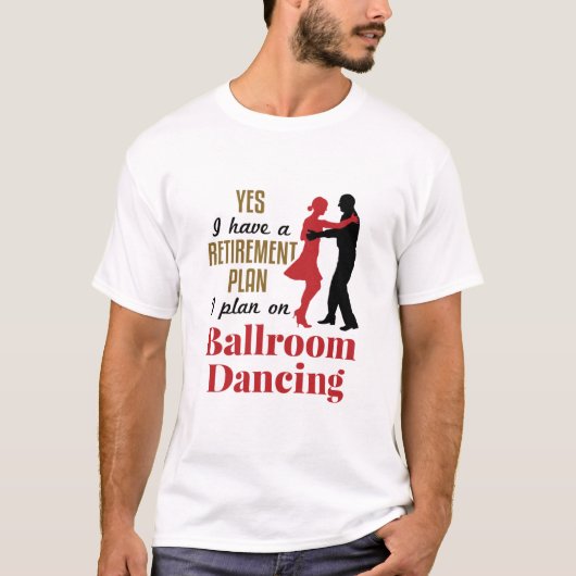 Ballroom Dancing Ruhestand Plan Funny Dancer T-Shirt (Vorderseite)