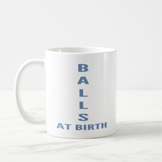 Balls At Birth" Funny Sarcastic Coffee Kaffeetasse (Links)