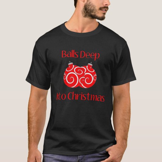 Balls Deep Into Christmas Classic T-Shirt (Vorderseite)