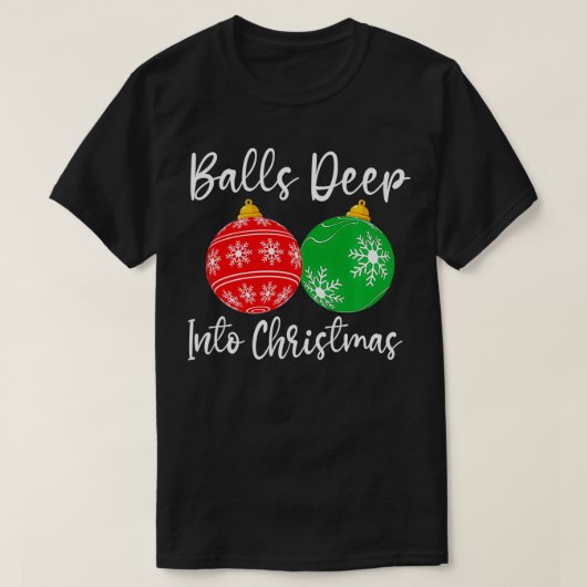 Balls Deep Into Christmas Funny  T-Shirt (Design vorne)