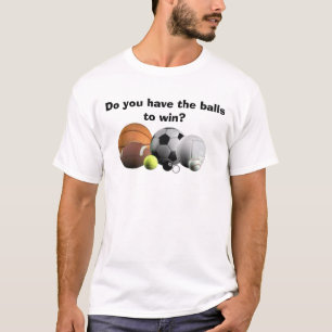 Balls Sport Haben Sie die Balls zu gewinnen? T-Shirt