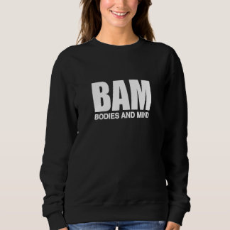 BAM Bodies And Mind Sweatshirt