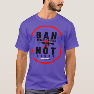 Ban Assault Rifles Not Books 21 T-Shirt