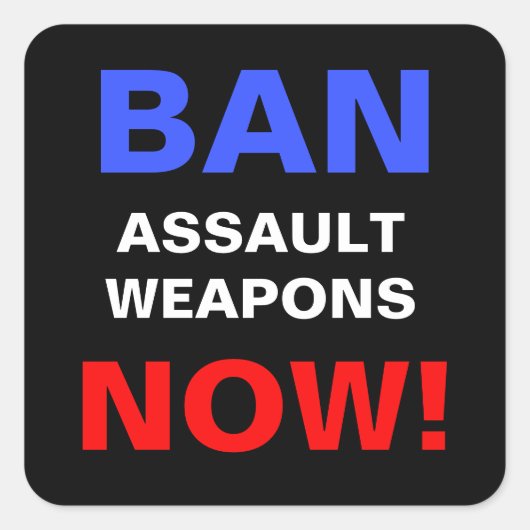 Ban Assault Waffen Now! Anti-Gun-Protest Quadratischer Aufkleber (Vorderseite)