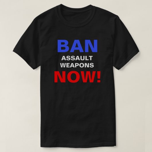 Ban Assault Waffen Now! Politischer Protest T-Shirt (Design vorne)