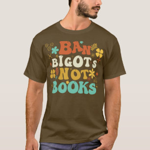 Ban Bigots Not Books 10 T-Shirt