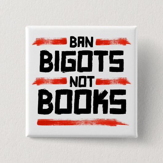 BAN BIGOTS NOT BOOKS BUTTON (Vorderseite)