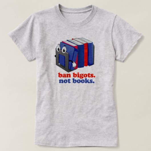 Ban Bigots Not Books T-Shirt (Design vorne)