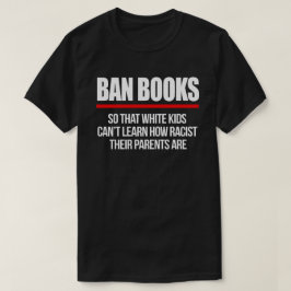 Ban Books, damit weiße Kinder nicht lernen können T-Shirt