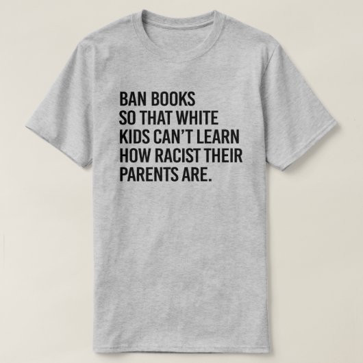 Ban Books, damit weiße Kinder nicht lernen können T-Shirt (Design vorne)