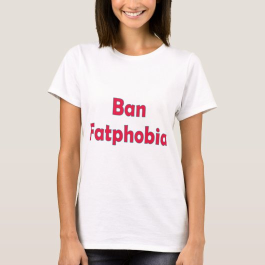 Ban Fat Phobia T-Shirt (Vorderseite)