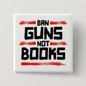 BAN GUNS KEINE BÜCHER BUTTON (Vorderseite)
