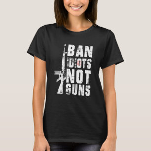 Ban Idioten not Guns Zitat 2. Änderung T-Shirt