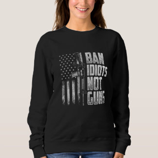 Ban Idiots Not Guns Guck Lover Sweatshirt