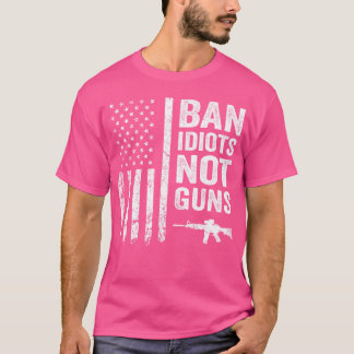 Ban Idiots Not Guns Usa Flag Pro Gun Zitat 2nd Ame T-Shirt