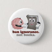 Ban Ignorance Not Books Button (Vorderseite)