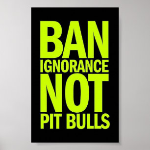 BAN IGNORANCE NOT PIT BULLS HUNDE VERURSACHEN POSTER