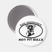 BAN PITBULL IGNORANCE NOT PITBULL MAGNET (Vorderseite/Rückseite)