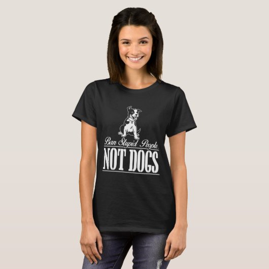 Ban Stupid People not dogs Funny Pitbull Zitat T-Shirt (Vorne ganz)