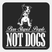 Ban Stupid People not Dogs Square Sticker (Vorderseite)
