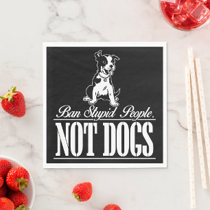 Ban Stupid People Not Hunde Napkins Serviette